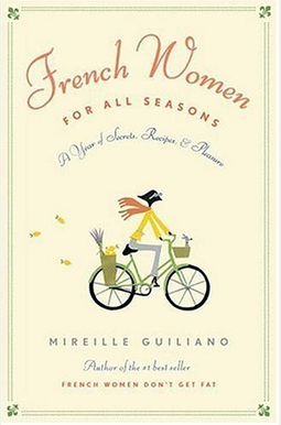 French Women For All Seasons: A Year Of Secrets, Recipes, And Pleasure French Women For All Seasons: A Year Of Secrets, Recipes, And Pleasure