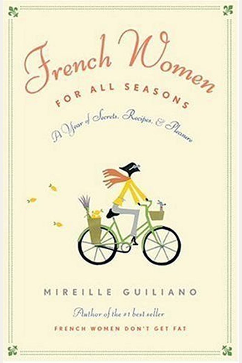 French Women For All Seasons: A Year Of Secrets, Recipes, And Pleasure