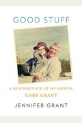 Good Stuff: A Reminiscence Of My Father, Cary Grant