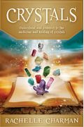Crystals: Understand And Connect To The Medicine And Healing Of Crystals (Updated Edition)