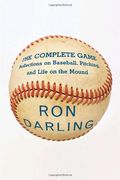 The Complete Game: Reflections on Baseball, Pitching, and Life on the Mound