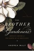 The Brother Gardeners: Botany, Empire And The Birth Of An Obsession