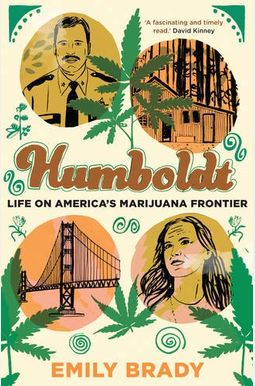 Humboldt: Life On America's Marijuana Frontier Humboldt: Life On America's Marijuana Frontier