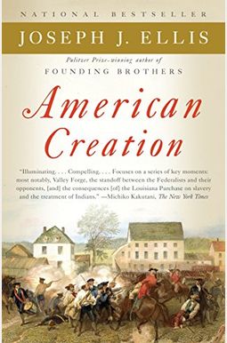 American Creation: Triumphs And Tragedies At The Founding Of The Republic American Creation: Triumphs And Tragedies At The Founding Of The Republic