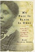 My Face Is Black Is True: Callie House And The Struggle For Ex-Slave Reparations