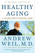 Healthy Aging: A Lifelong Guide To Your Physical And Spiritual Well-Being