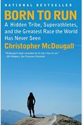 Born To Run: A Hidden Tribe, Superathletes, And The Greatest Race The World Has Never Seen
