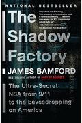 The Shadow Factory: The Ultra-Secret Nsa From 9/11 To The Eavesdropping On America