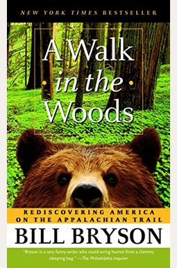 A Walk In The Woods: Rediscovering America On The Appalachian Trail A Walk In The Woods: Rediscovering America On The Appalachian Trail