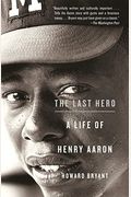 The Last Hero: A Life Of Henry Aaron