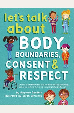 Let's Talk About Body Boundaries, Consent And Respect: Teach Children About Body Ownership, Respect, Feelings, Choices And Recognizing Bullying Behavi Let's Talk About Body Boundaries, Consent And Respect: Teach Children About Body Ownership, Respect, Feelings, Choices And Recognizing Bullying Behavi