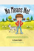 No Means No!: Teaching Personal Boundaries, Consent; Empowering Children By Respecting Their Choices And Right To Say 'No!'