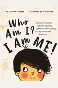 Who Am I? I Am Me!: A book to explore gender equality, gender stereotyping, acceptance and diversity