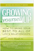 Growing Yourself Up: How To Bring Your Best To All Of Life's Relationships
