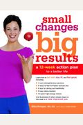 Small Changes, Big Results: A 12-Week Action Plan To A Better Life
