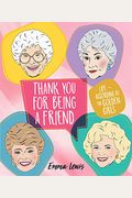 Thank You For Being A Friend: Life According To The Golden Girls