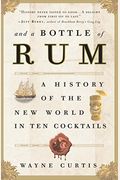 And A Bottle Of Rum: A History Of The New World In Ten Cocktails