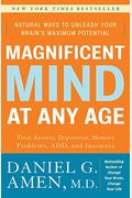 Magnificent Mind At Any Age: Natural Ways To Unleash Your Brain's Maximum Potential