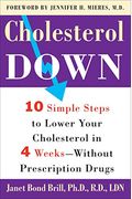 Cholesterol Down: Ten Simple Steps to Lower Your Cholesterol in Four Weeks--Without Prescription Drugs