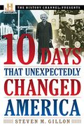 10 Days That Unexpectedly Changed America: