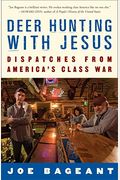 Deer Hunting With Jesus: Dispatches From America's Class War