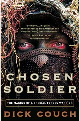 Chosen Soldier: The Making Of A Special Forces Warrior Chosen Soldier: The Making Of A Special Forces Warrior