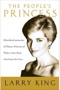 The People's Princess: Cherished Memories Of Diana, Princess Of Wales, From Those Who Knew Her Best