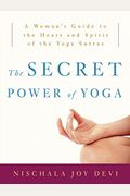 The Secret Power Of Yoga: A Woman's Guide To The Heart And Spirit Of The Yoga Sutras