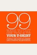99 Ways To Cut, Sew, Trim, And Tie Your T-Shirt Into Something Special