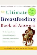 The Ultimate Breastfeeding Book Of Answers: The Most Comprehensive Problem-Solving Guide To Breastfeeding From The Foremost Expert In North America