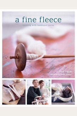 A Fine Fleece: Knitting With Handspun Yarns A Fine Fleece: Knitting With Handspun Yarns