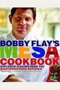 Bobby Flay's Mesa Grill Cookbook: Explosive Flavors From The Southwestern Kitchen