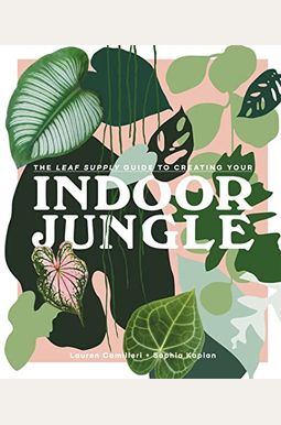 The Leaf Supply Guide To Creating Your Indoor Jungle The Leaf Supply Guide To Creating Your Indoor Jungle