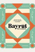 Bayrut: The Cookbook: Recipes From The Heart Of A Lebanese City Kitchen