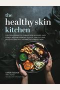 The Healthy Skin Kitchen: For Eczema, Dermatitis, Psoriasis, Acne, Allergies, Hives, Rosacea, Red Skin Syndrome, Cellulite, Leaky Gut, Mcas, Sal