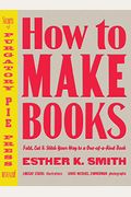 How to Make Books: Fold, Cut & Stitch Your Way to a One-of-a-Kind Book