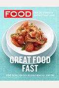 Everyday Food: Great Food Fast: 250 Recipes For Easy, Delicious Meals All Year Long: A Cookbook