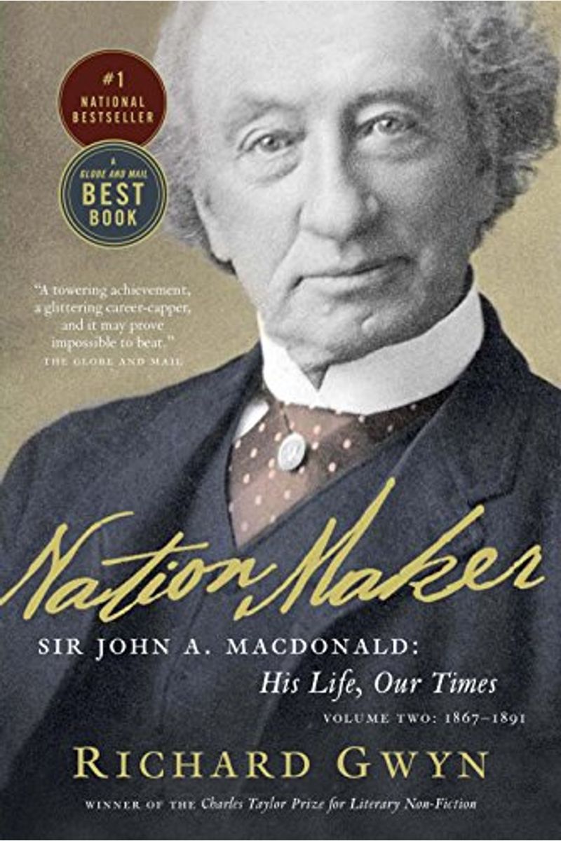Nation Maker: Sir John A. Macdonald: His Life, Our Times