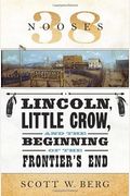 38 Nooses: Lincoln, Little Crow, And The Beginning Of The Frontier's End