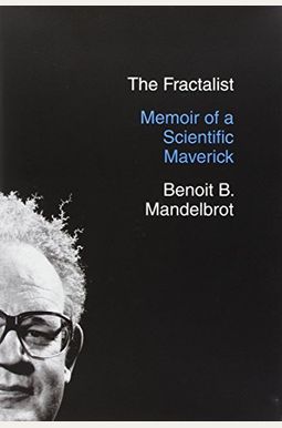 The Fractalist: Memoir Of A Scientific Maverick The Fractalist: Memoir Of A Scientific Maverick