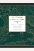 The Landmark Julius Caesar: The Complete Works: Gallic War, Civil War, Alexandrian War, African War, and Spanish War