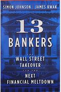 13 Bankers: The Wall Street Takeover And The Next Financial Meltdown