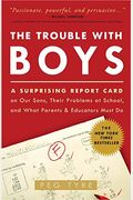 The Trouble With Boys: A Surprising Report Card On Our Sons, Their Problems At School, And What Parents And Educators Must Do