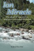The Ion Miracle: The Effects Of Negative Ions On Physical And Mental Well-Being