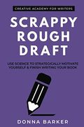 Scrappy Rough Draft: Use Science To Strategically Motivate Yourself & Finish Writing Your Book