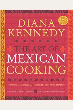 The Art Of Mexican Cooking: Traditional Mexican Cooking For Aficionados The Art Of Mexican Cooking: Traditional Mexican Cooking For Aficionados