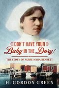 Don't Have Your Baby in the Dory!: A Biography of Nurse Myra Bennett