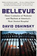 Bellevue: Three Centuries Of Medicine And Mayhem At America's Most Storied Hospital