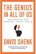 The Genius In All Of Us: Why Everything You've Been Told About Genetics, Talent, And Iq Is Wrong