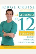 La Secuencia De 12 Segundos / The 12 Second Sequence: How To Burn 20% More Calories Every Day: ¡Reduce Tu Cintura En Dos Semanas!